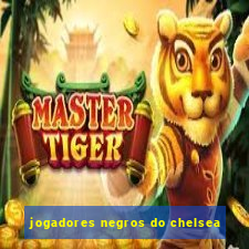 jogadores negros do chelsea